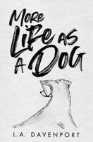 More Life as a Dog by LA Davenport